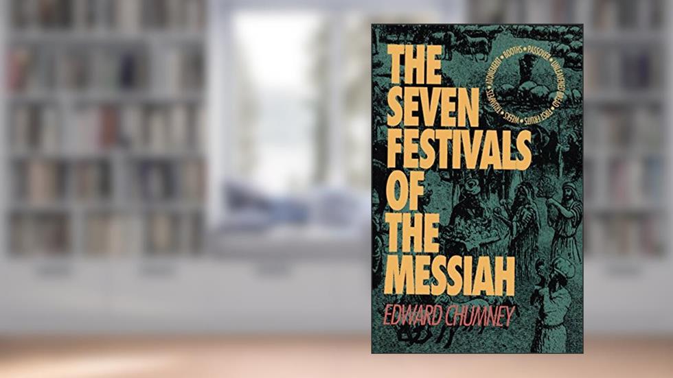 The Seven Festivals of the Messiah, written by Edward Chumney