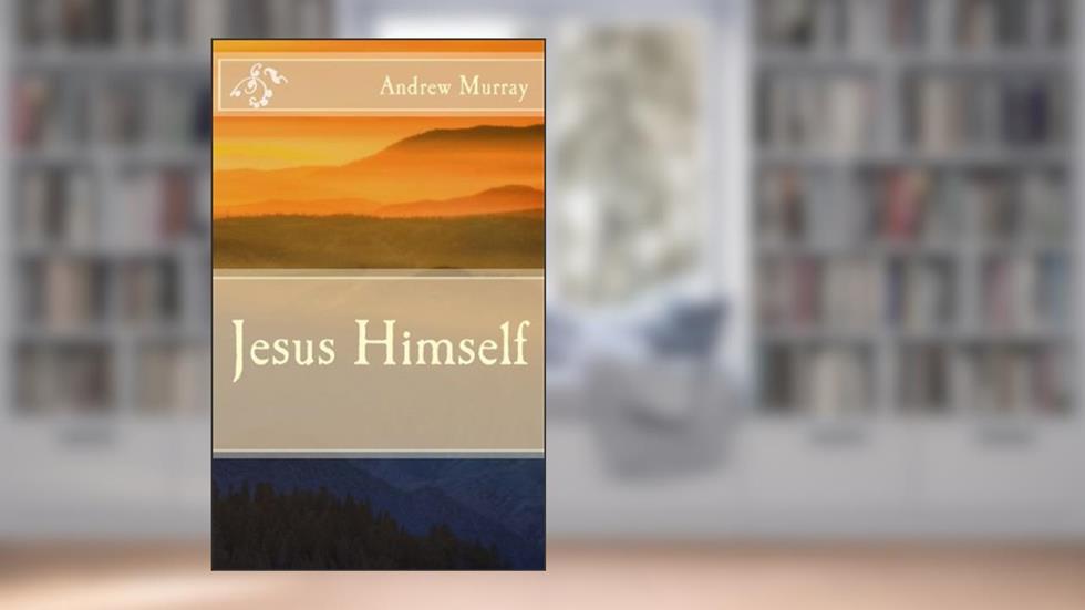 Jesus Himself, written by Andrew Murray