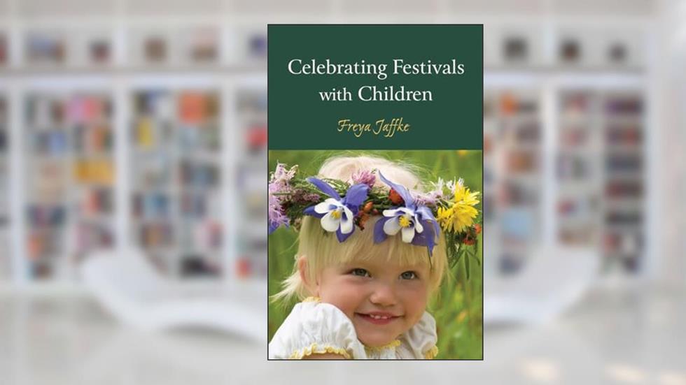 Celebrating Festivals with Children, written by Freya Jaffke