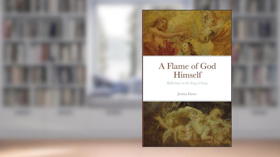 A Flame of God Himself: Reflections on the Song of Songs, written by Joshua Elzner
