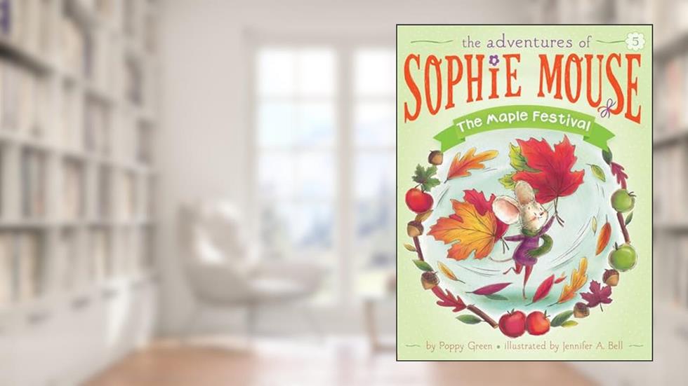 The Maple Festival (5) (The Adventures of Sophie Mouse), written by Poppy Green