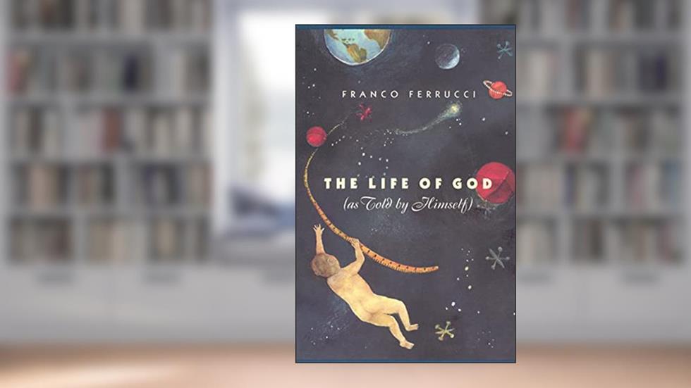 The Life of God (as Told by Himself), written by Franco Ferrucci