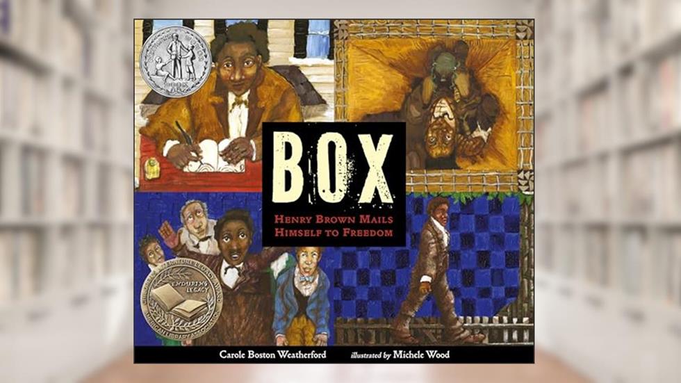 BOX: Henry Brown Mails Himself to Freedom, written by Carole Boston Weatherford