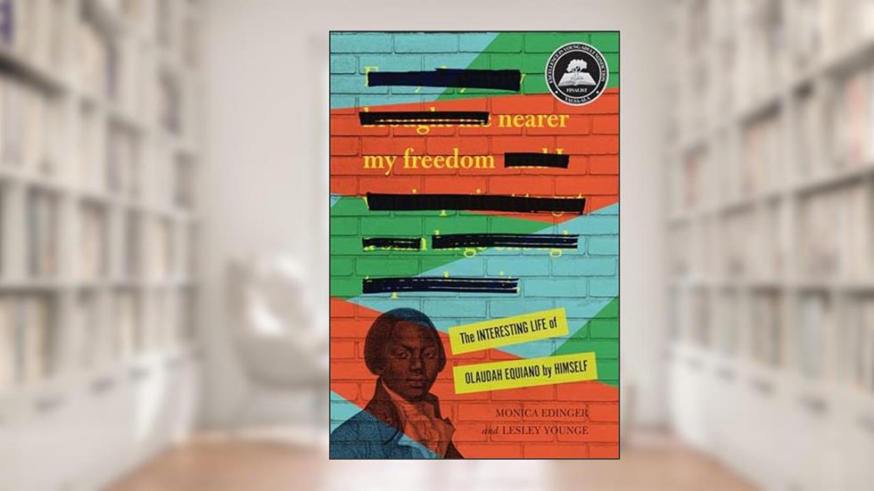 Nearer My Freedom: The Interesting Life of Olaudah Equiano by Himself, written by Monica Edinger; Lesley Younge