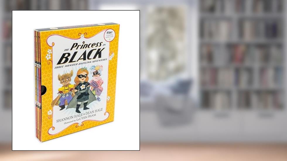 The Princess in Black: Three Monster-Battling Adventures: Books 4-6, written by Shannon Hale; Dean Hale