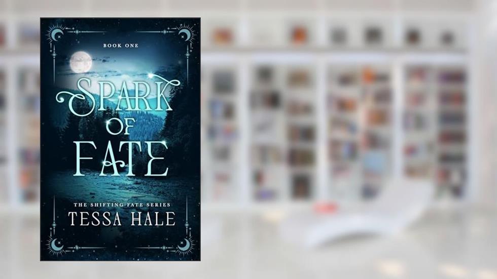 Spark of Fate (The Shifting Fate Series), written by Tessa Hale