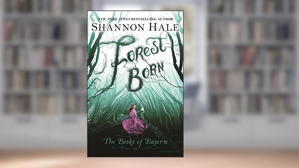 Forest Born (Books of Bayern), written by Shannon Hale