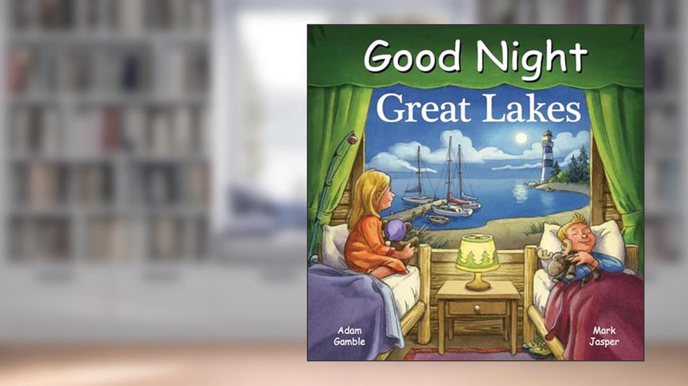 Good Night Great Lakes (Good Night Our World), written by Adam Gamble; Mark Jasper