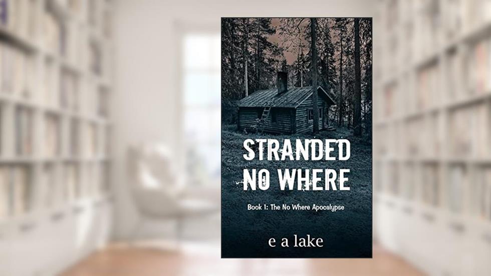 Stranded No Where: Book 1: The No Where Apocalypse, written by e a lake