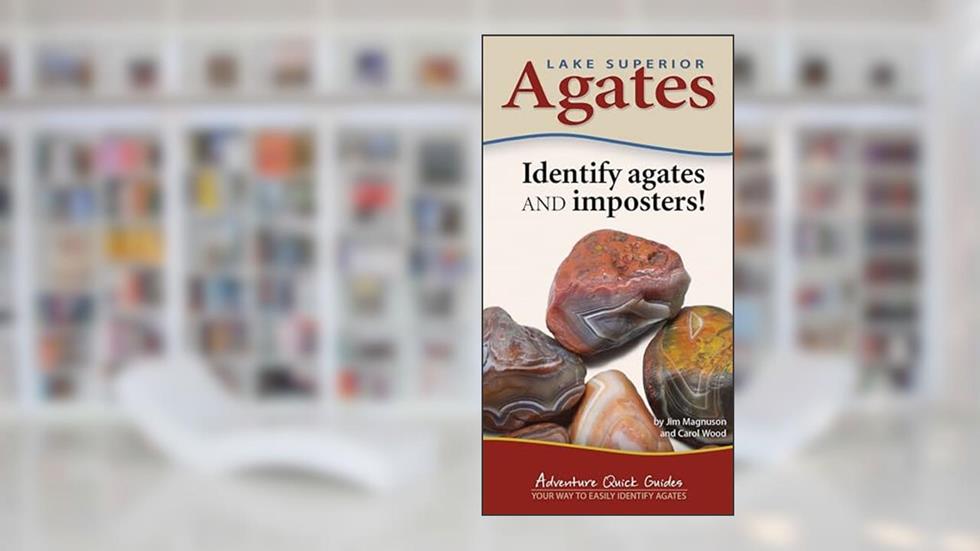 Lake Superior Agates: Your Way to Easily Identify Agates (Adventure Quick Guides), written by Jim Magnuson