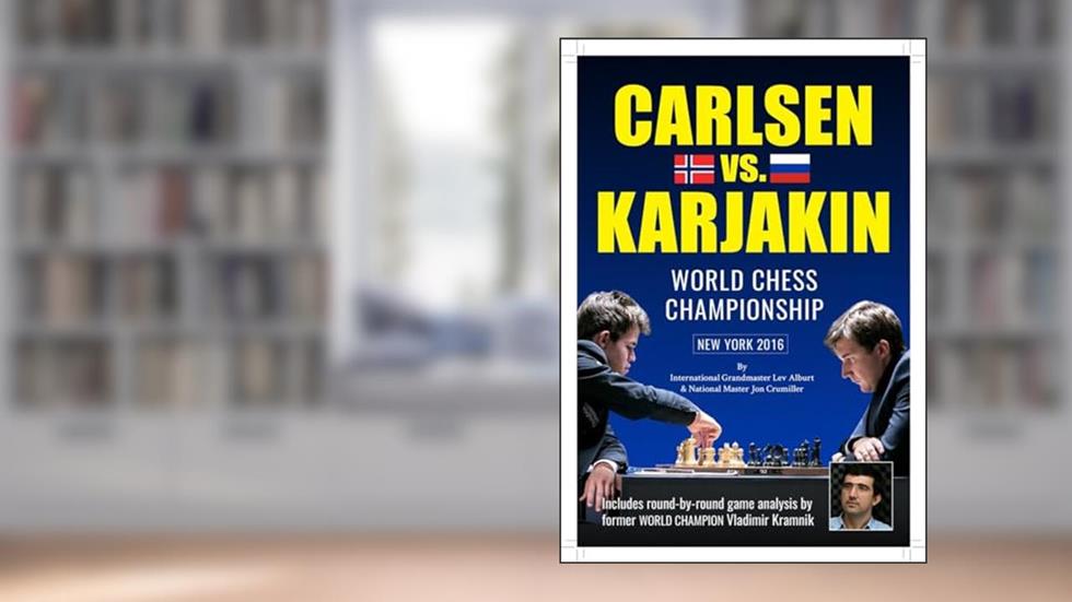 World Chess Championship: Carlsen v. Karjakin, written by Lev Alburt; Jon Crumiller