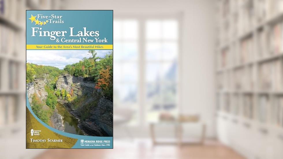 Five-Star Trails: Finger Lakes and Central New York: Your Guide to the Area's Most Beautiful Hikes, written by Timothy Starmer