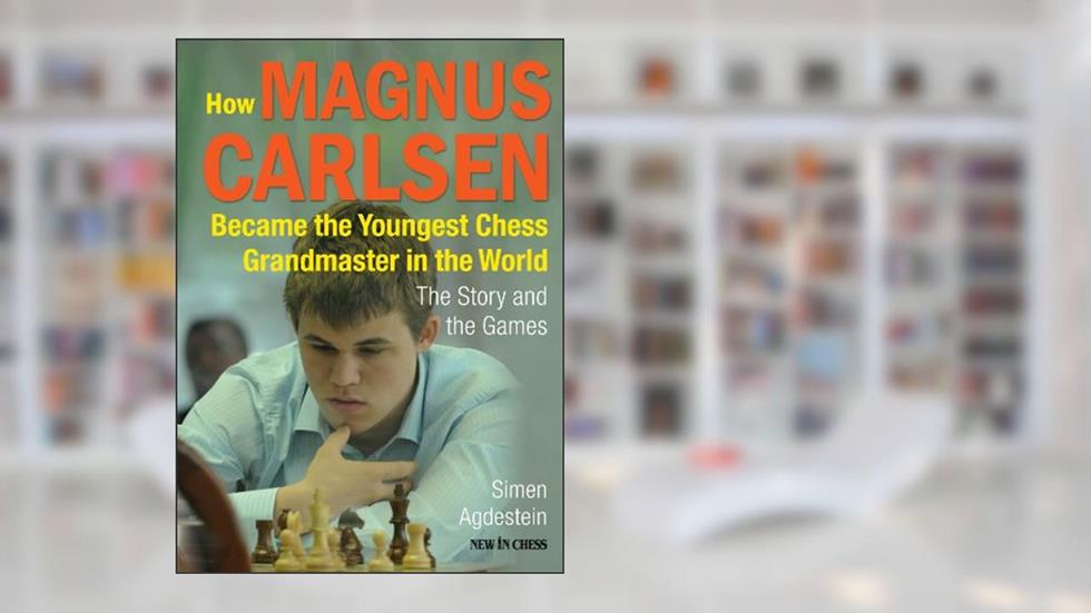How Magnus Carlsen Became the Youngest Chess Grandmaster in the World: The Story and the Games, written by Simen Agdestein