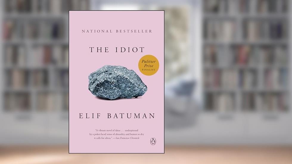 The Idiot: A Novel, written by Elif Batuman