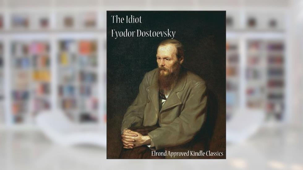 The Idiot (Elrond Approved Kindle Classics), written by Fyodor Dostoevsky