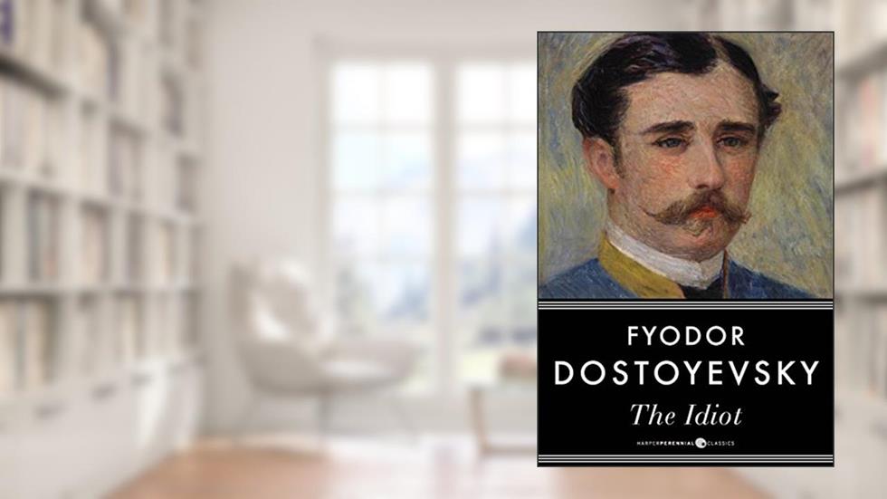 The Idiot, written by Fyodor Dostoyevsky
