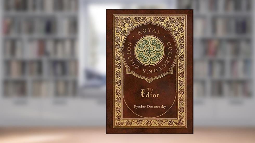 The Idiot (Royal Collector's Edition) (Case Laminate Hardcover with Jacket), written by Fyodor Dostoevsky