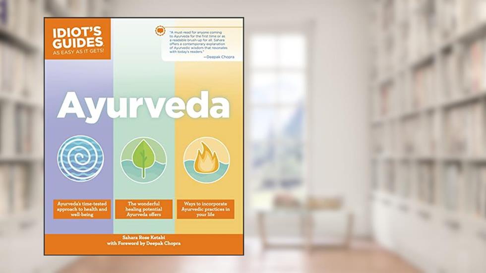 Ayurveda (Idiot's Guides), written by Sahara Rose Ketabi