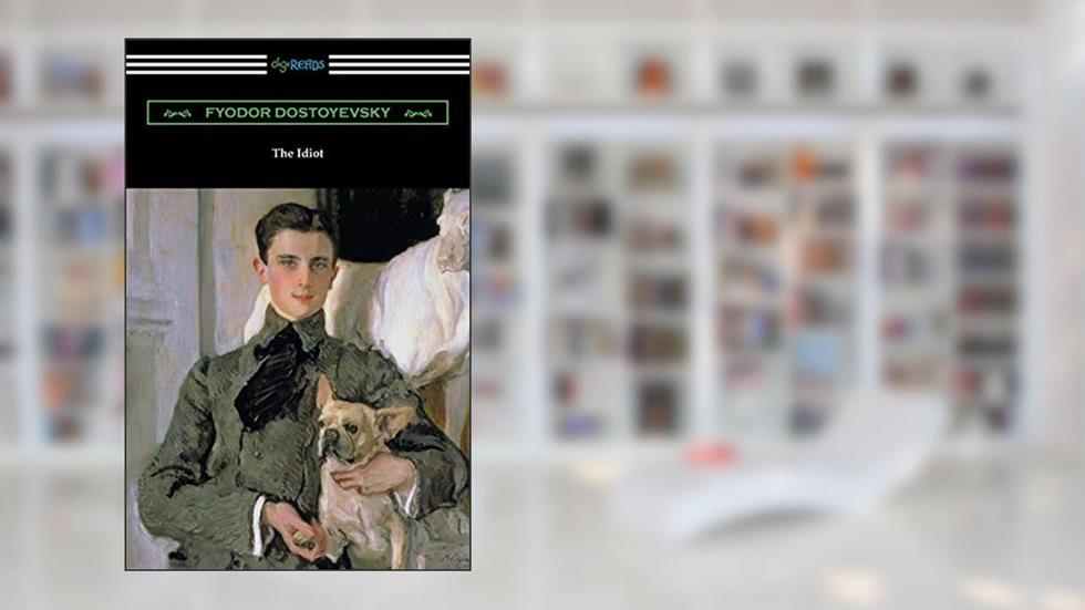 The Idiot: (Translated by Eva M. Martin), written by Fyodor Dostoyevsky