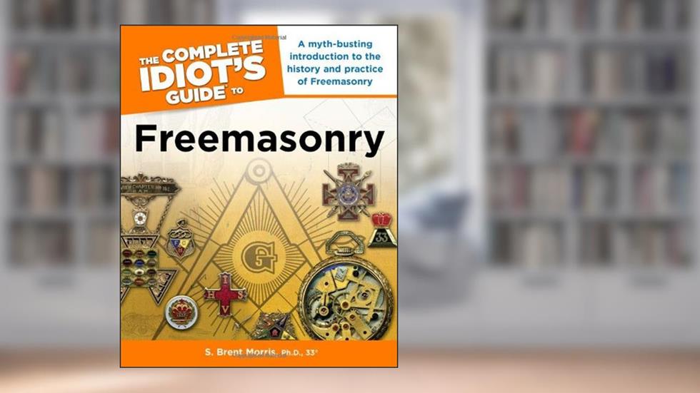 The Complete Idiot's Guide to Freemasonry, written by S. Brent Morris