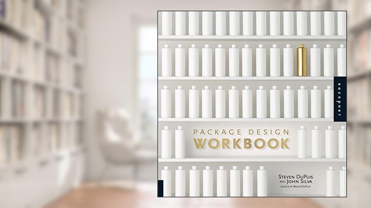 Package Design Workbook: The Art and Science of Successful Packaging, written by Steven DuPuis; John Silva