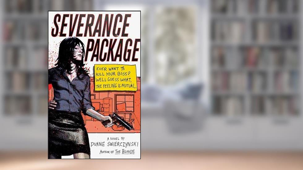 Severance Package: A Novel, written by Duane Swierczynski