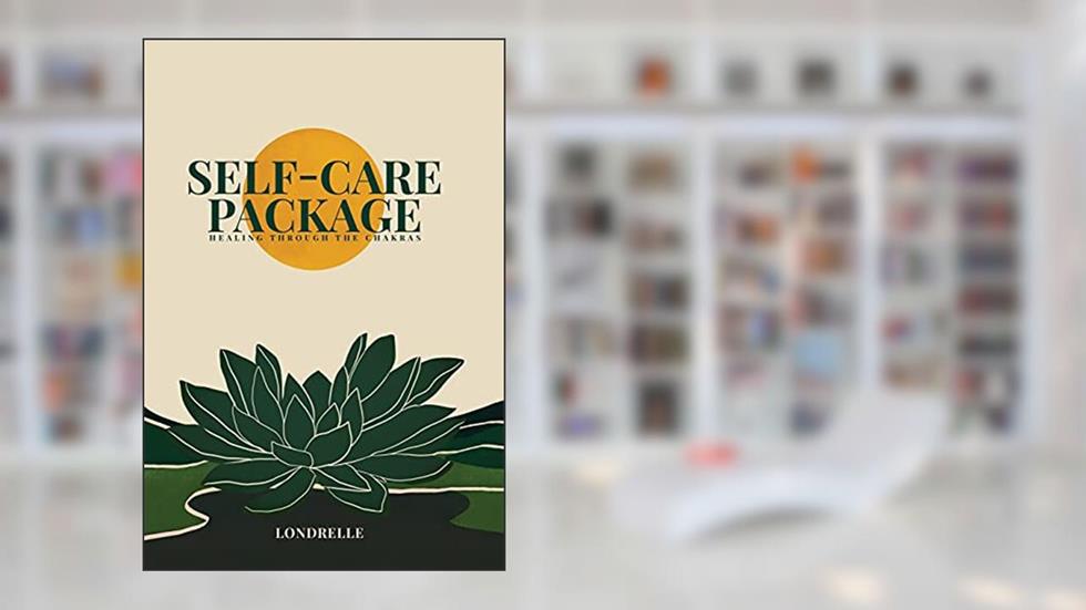 Self-Care Package: Healing Through The Chakras, written by Londrelle