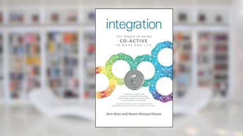 Cover from Integration: The Power of Being Co-Active in Work and Life, written by Betz Ann; Kimsey-House Karen