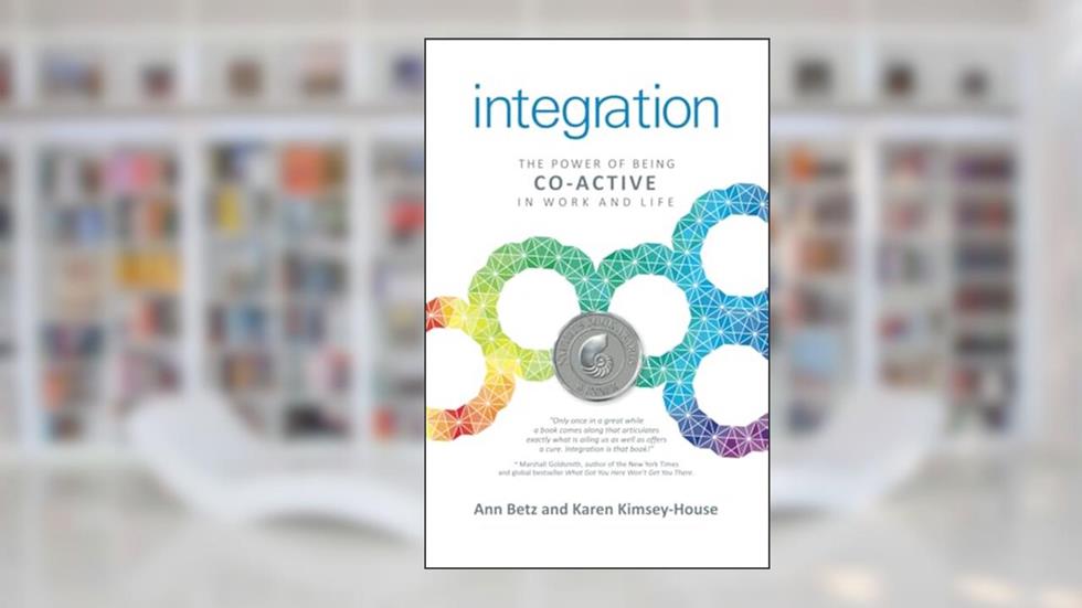 Integration: The Power of Being Co-Active in Work and Life, written by Betz Ann; Kimsey-House Karen