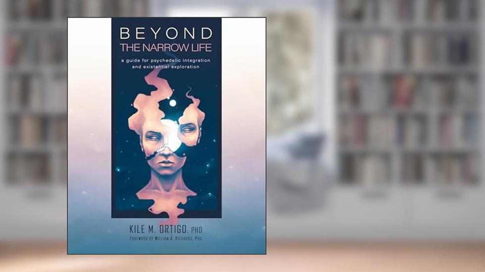 Beyond the Narrow Life: A Guide for Psychedelic Integration and Existential Exploration, written by Kile M. Ortigo Ph.D.