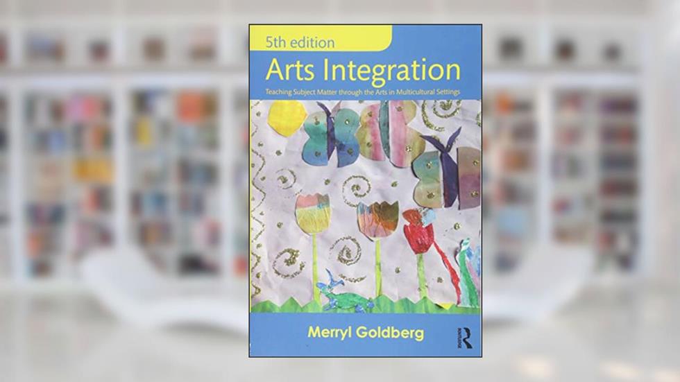 Arts Integration, written by Merryl Goldberg