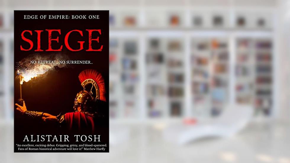 Siege: Edge of Empire: Book One, written by Alistair Tosh