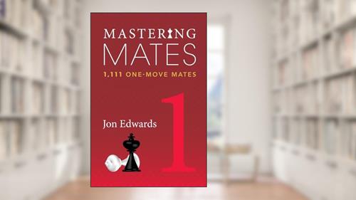 Cover from Mastering Mates 1: 1,111 One-Move Mates, written by Jon Edwards