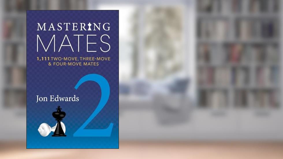 Mastering Mates 2: 1,111 Two-move, Three-move & Four-move Mates, written by Jon Edwards