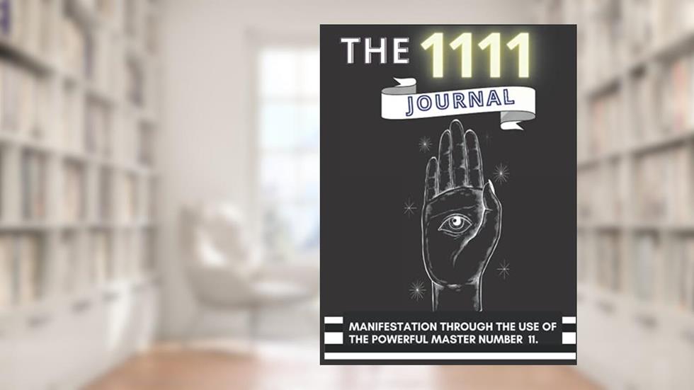 The 1111 Journal: Manifestation Through the Use of the Powerful Master Number 11 | HARDCOVER | 8.5x11, written by Esther H. Ibrahim; Y. M. Sosa