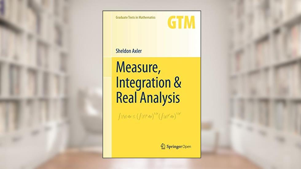 Measure, Integration & Real Analysis (Graduate Texts in Mathematics, 282), written by Sheldon Axler