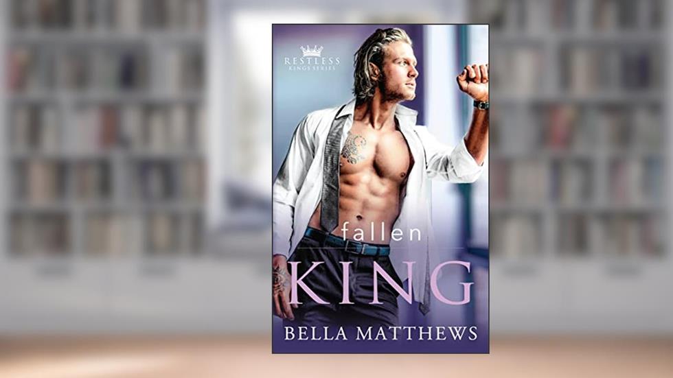 Fallen King (Restless Kings), written by Bella Matthews