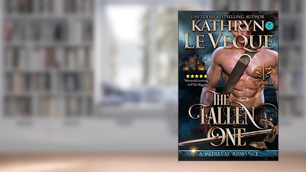 The Fallen One: A Medieval Romance (Dragonblade Series Book 5), written by Kathryn Le Veque