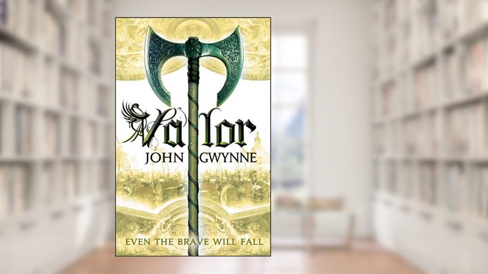 Valor (The Faithful and the Fallen Book 2), written by John Gwynne