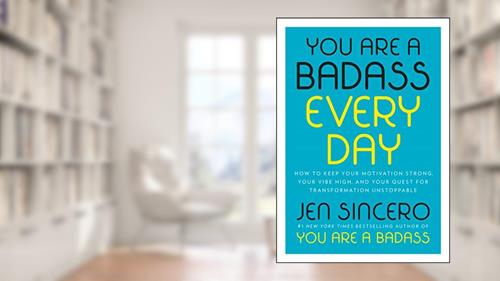 Cover from You Are a Badass Every Day: How to Keep Your Motivation Strong, Your Vibe High, and Your Quest for Transformation Unstoppable, written by Jen Sincero