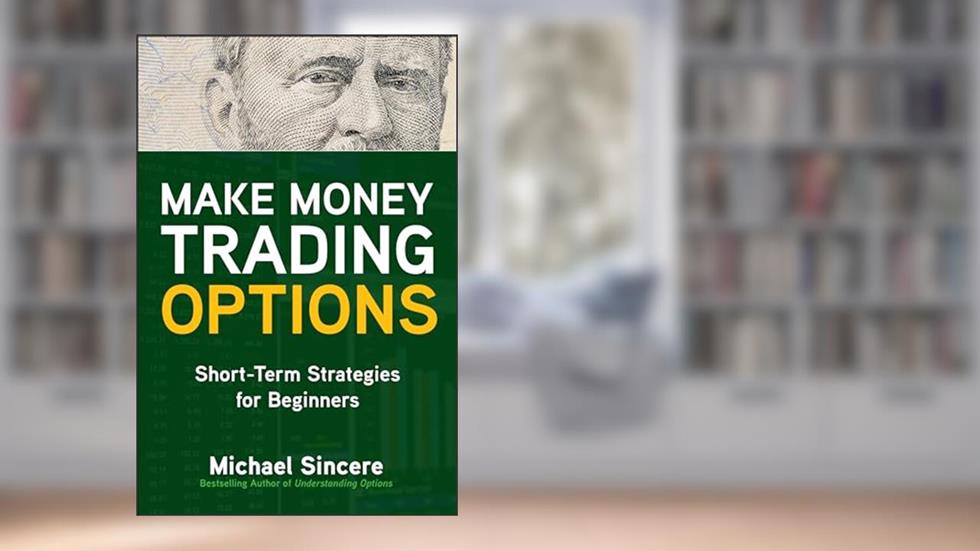 Make Money Trading Options: Short-Term Strategies for Beginners, written by SINCERE