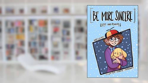 Cover from Be More Sincere: Lost and Found, written by Mad Hattey; Marz sie; Casper Arts