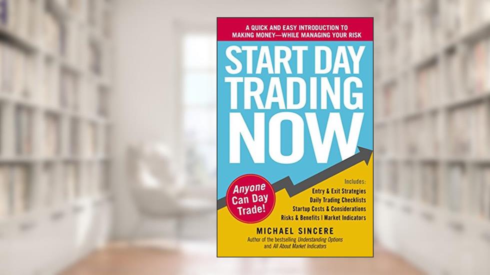 Start Day Trading Now: A Quick and Easy Introduction to Making Money While Managing Your Risk, written by Michael Sincere