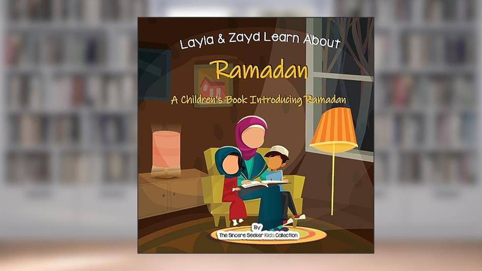 Layla and Zayd Learn About Ramadan: A Children's Book Introducing Ramadan (Islamic Books for Kids | Fun & Educational Islamic Series), written by The Sincere Seeker Collection