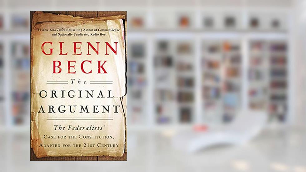 The Original Argument: The Federalists', written by Glenn Beck