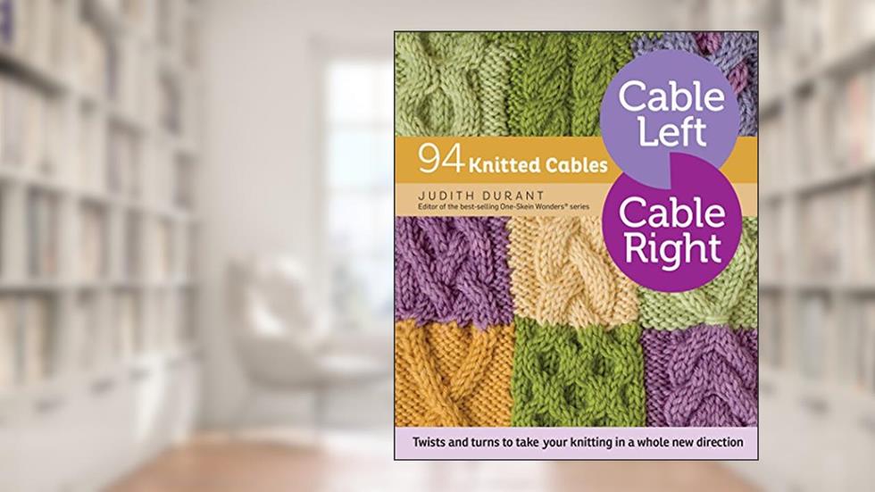 Cable Left, Cable Right: 94 Knitted Cables, written by Judith Durant
