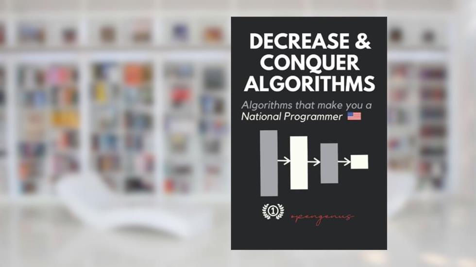 Decrease and Conquer Algorithms (Coding Interviews: Algorithm and Data Structure Proficiency), written by Aditya Chatterjee; Ue Kiao; Geoffrey Ziskovin