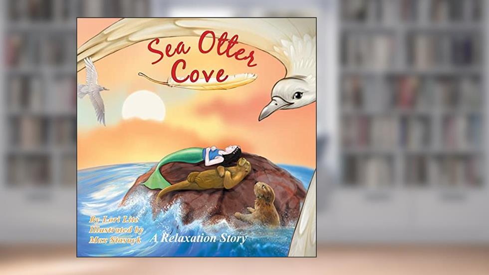 Sea Otter Cove: A Relaxation Story Helping Children to Decrease Stress and Anger While Promoting Peaceful Sleep (Indigo Ocean Dreams), written by Lori Lite