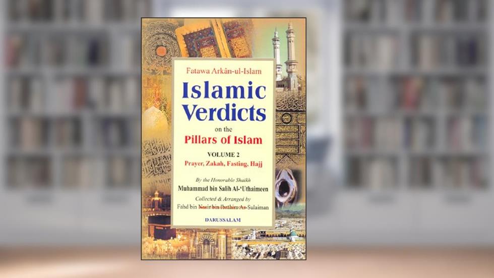 Islamic Verdicts on the Pillars of Islam (2 volume set) Creed & Prayers by Muhammad bin Salih Al-'Uthaimeen (Fatawa Arkan-ul-Islam), written by ???? ???? ????????