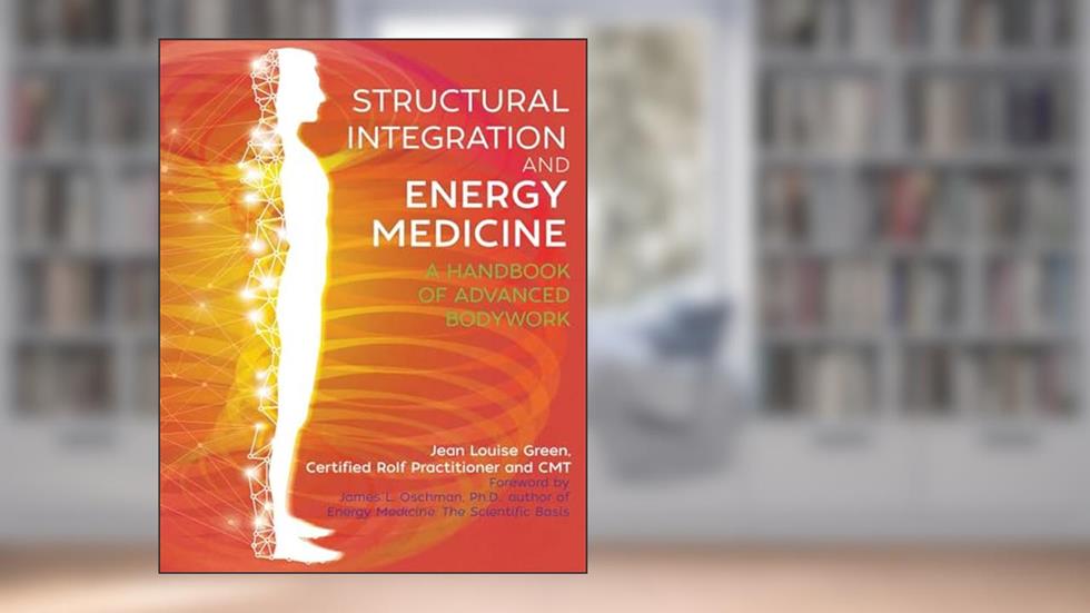Structural Integration and Energy Medicine: A Handbook of Advanced Bodywork, written by Jean Louise Green